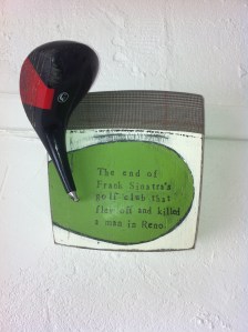 John Turier 'The end of Frank Sinatra's golf club that flew off & killed a man in Reno' Assemblage   